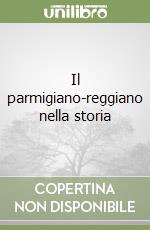 Il parmigiano-reggiano nella storia libro