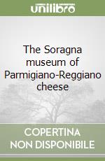 The Soragna museum of Parmigiano-Reggiano cheese libro