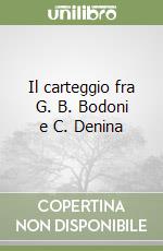 Il carteggio fra G. B. Bodoni e C. Denina