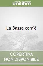 La Bassa com'è