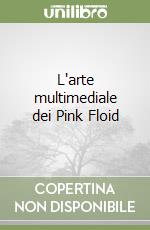 L'arte multimediale dei Pink Floid libro