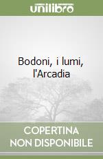 Bodoni, i lumi, l'Arcadia libro