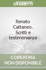 Renato Cattaneo. Scritti e testimonianze libro