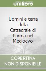 Uomini e terra della Cattedrale di Parma nel Medioevo libro