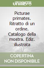 Picturae primates. Ritratto di un ordine. Catalogo della mostra. Ediz. illustrata libro