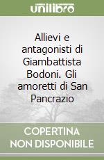 Allievi e antagonisti di Giambattista Bodoni. Gli amoretti di San Pancrazio libro