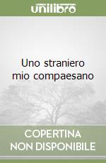 Uno straniero mio compaesano libro