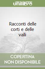 Racconti delle corti e delle valli libro