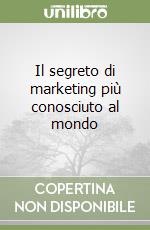 Il segreto di marketing più conosciuto al mondo