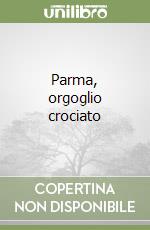 Parma, orgoglio crociato