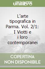 L'arte tipografica in Parma. Vol. 2/1: I Viotti e i loro contemporanei libro