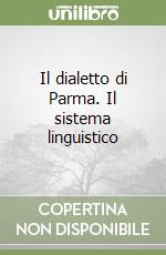 Il dialetto di Parma. Il sistema linguistico