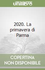 2020. La primavera di Parma libro