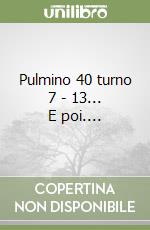 Pulmino 40 turno 7 - 13... E poi....