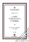 L'arte tipografica in Parma. Vol. 3/3: Dai Rosati a Bodoni (1674-1834) libro