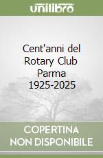 Cent'anni del Rotary Club Parma 1925-2025 libro