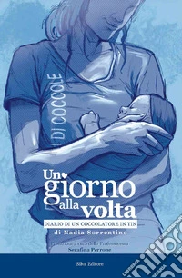 Un giorno alla volta. Diario di un coccolatore in tin. Ediz. a colori libro