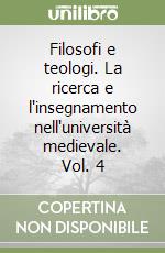 Filosofi e teologi. La ricerca e l'insegnamento nell'università medievale. Vol. 4 libro