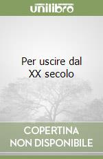 Per uscire dal XX secolo libro