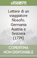 Lettere di un viaggiatore filosofo. Germania Austria e Svizzera (1774) libro