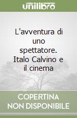 L'avventura di uno spettatore. Italo Calvino e il cinema