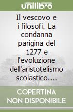 Il vescovo e i filosofi. La condanna parigina del 1277 e l'evoluzione dell'aristotelismo scolastico. Vol. 7 libro