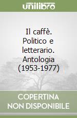 Il caffè. Politico e letterario. Antologia (1953-1977) libro