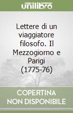 Lettere di un viaggiatore filosofo. Il Mezzogiorno e Parigi (1775-76)