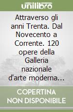 Attraverso gli anni Trenta. Dal Novecento a Corrente. 120 opere della Galleria nazionale d'arte moderna di Roma. Catalogo della mostra (Bergamo, 1999) libro