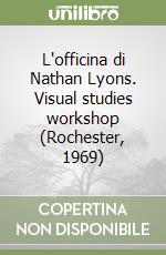 L'officina di Nathan Lyons. Visual studies workshop (Rochester, 1969)