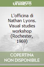 L'officina di Nathan Lyons. Visual studies workshop (Rochester, 1969) libro