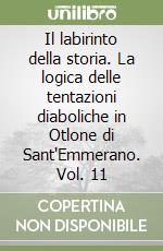 Il labirinto della storia. La logica delle tentazioni diaboliche in Otlone di Sant'Emmerano. Vol. 11