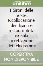 I Sironi delle poste. Ricollocazione dei dipinti e restauro della ex sala accettazione dei telegrammi libro