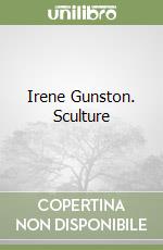 Irene Gunston. Sculture