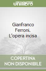 Gianfranco Ferroni. L'opera incisa libro