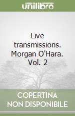 Live transmissions. Morgan O'Hara. Vol. 2 libro