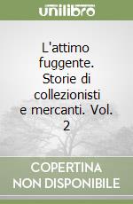 L'attimo fuggente. Storie di collezionisti e mercanti. Vol. 2