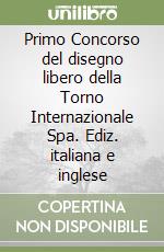 Primo Concorso del disegno libero della Torno Internazionale Spa. Ediz. italiana e inglese libro
