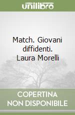 Match. Giovani diffidenti. Laura Morelli
