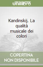 Kandinskij. La qualità musicale dei colori libro