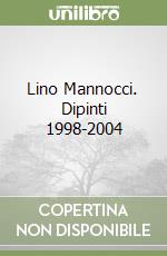 Lino Mannocci. Dipinti 1998-2004