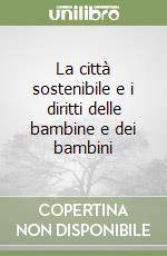 La città sostenibile e i diritti delle bambine e dei bambini libro