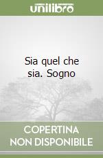 Sia quel che sia. Sogno libro