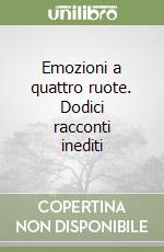 Emozioni a quattro ruote. Dodici racconti inediti