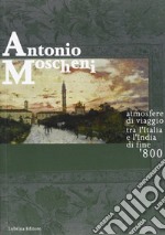 Antonio Moscheni. Atmosfere di viaggio tra l'Italia e l'India di fine '800