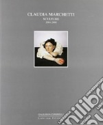 Claudia Marchetti. Sculture 2004-2006 libro