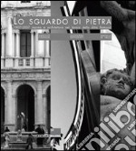 Lo sguardo di pietra 1907-2007. Marmo e architettura nel lavoro della ditta Remuzzi. Ediz. illustrata libro