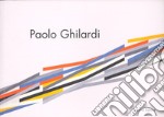 Paolo Ghilardi. Le acrobazie del colore. Ediz. illustrata libro