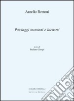 Aurelio Bertoni. Paesaggi montani e lacustri. Ediz. illustrata libro