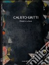 Calisto Gritti. Dipinti e sculture. Ediz. illustrata libro